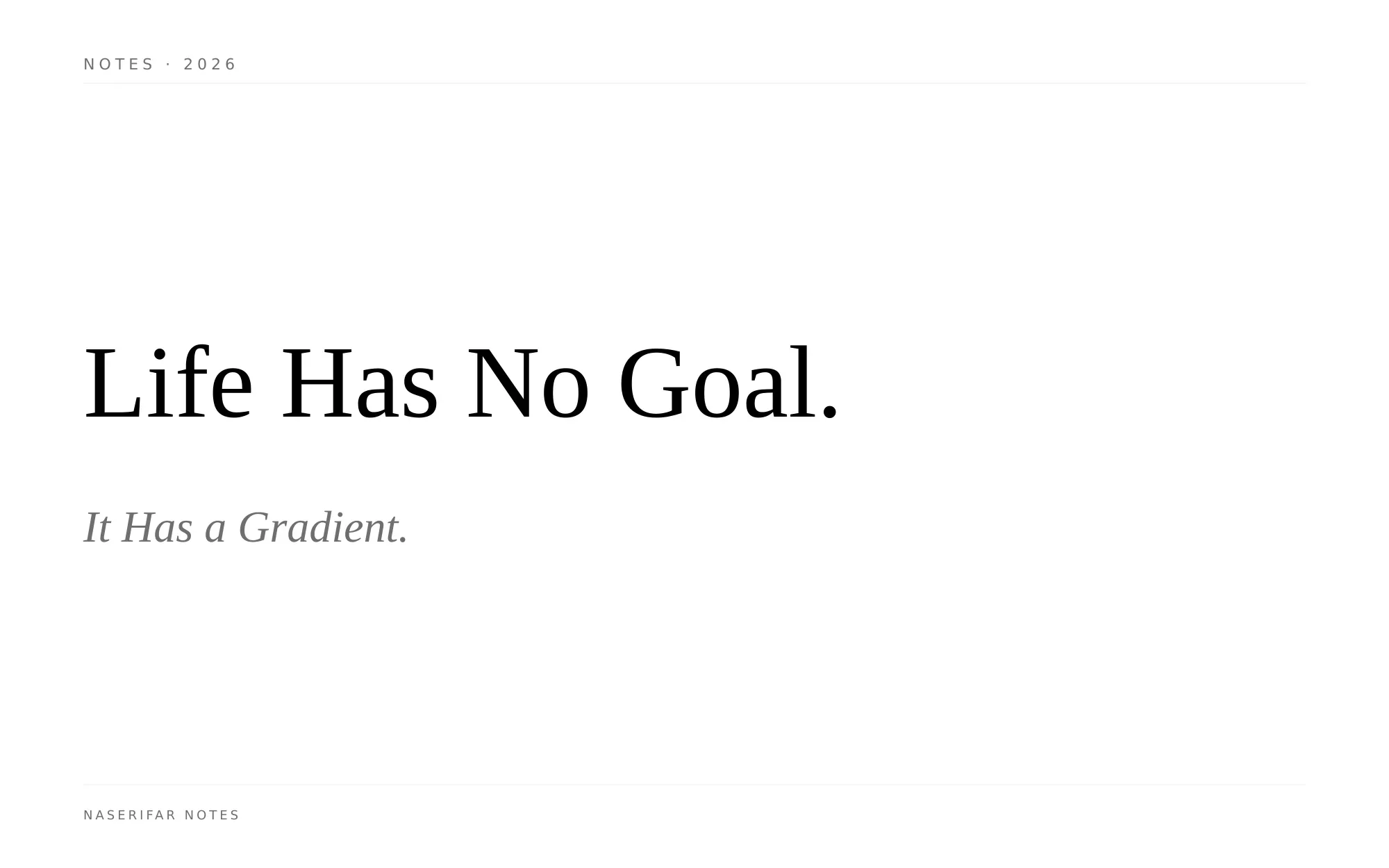 A black-and-white typographic plate reading "Life Has No Goal. It Has a Gradient." in serif type on a white background.